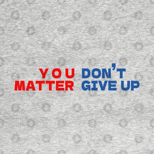 You matter don't give up by bmron